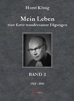 Mein Leben – eine Kette wundersamer Fügungen. Band  I (1928-1946)