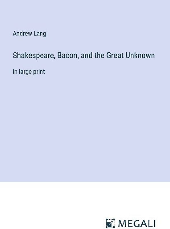 Shakespeare, Bacon, and the Great Unknown