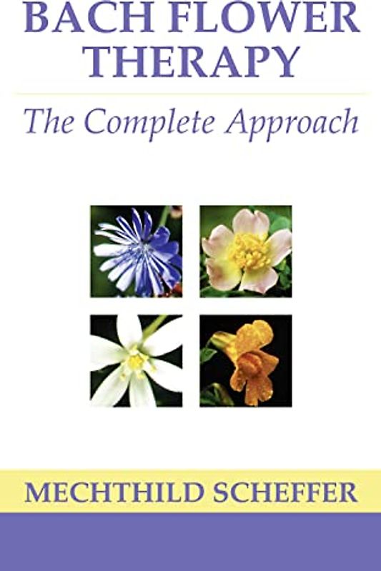Bach Flower Therapy: The complete approach