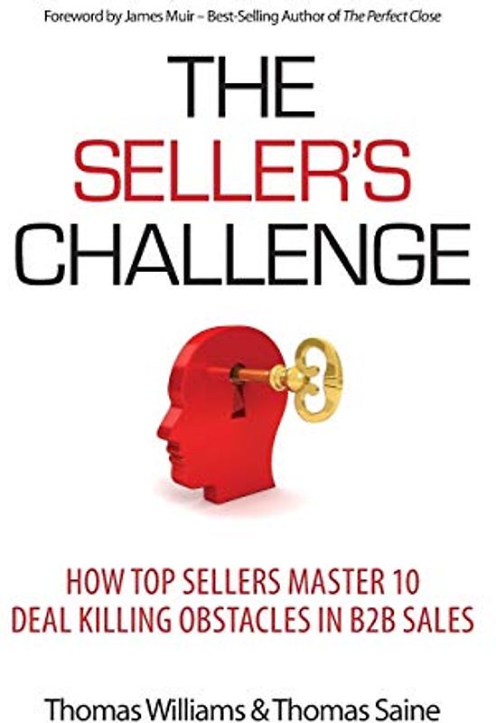 The Seller's Challenge: How Top Sellers Master 10 Deal Killing Obstacles in B2B Sales