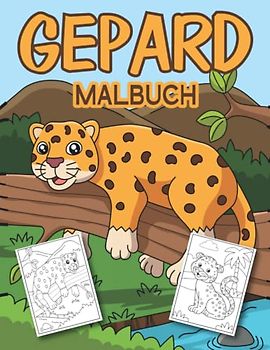 Gepard Malbuch: Das ultimative niedliche und einzigartige Geparden Malbuch für Mädchen und Jungen.(Perfekte Geschenkidee für Geparden-Liebhaber!)