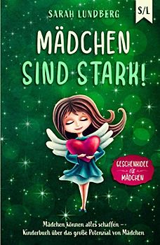 Mädchen sind stark!: Mädchen können alles schaffen – Kinderbuch über das große Potenzial von Mädchen (Geschenkidee für Mädchen)