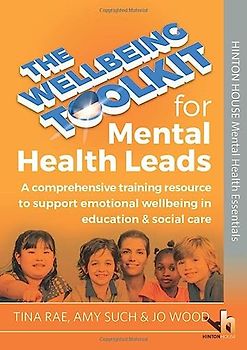 The Wellbeing Toolkit for Mental Health Leads: A comprehensive training resource to support emotional wellbeing in education & social care