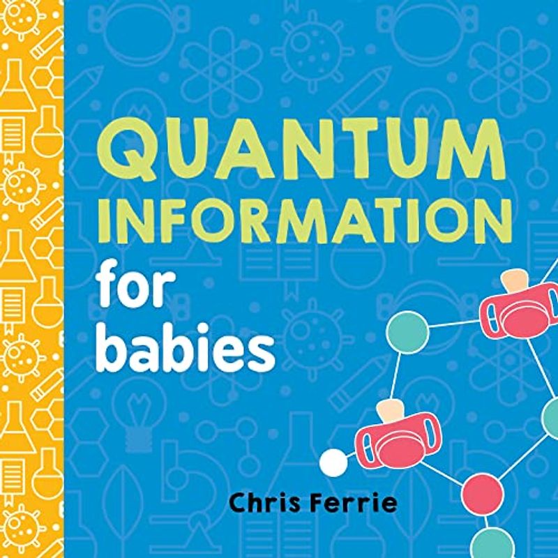 Quantum Information for Babies: 0 (Baby University)