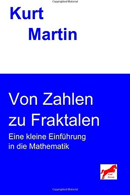 Von Zahlen zu Fraktalen: Eine kleine Einführung in die Mathematik - Martin, Kurt