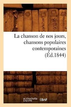 La Chanson de Nos Jours, Chansons Populaires Contemporaines (Éd.1844)