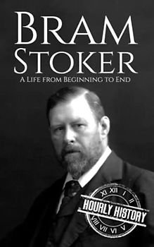 Bram Stoker: A Life from Beginning to End (History of Ireland)
