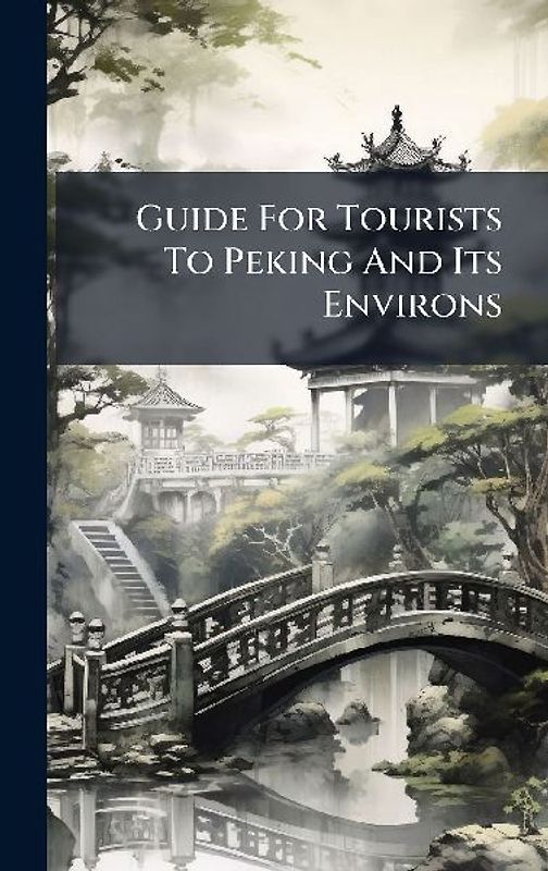 Guide For Tourists To Peking And Its Environs
