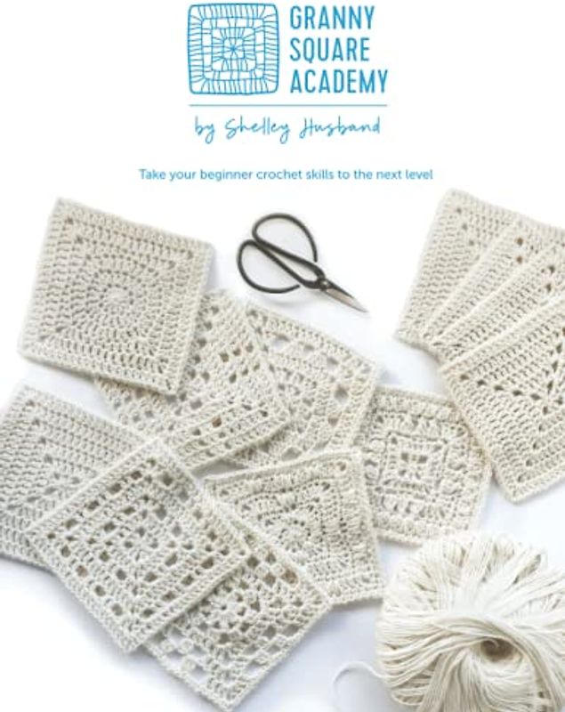 Granny Square Academy: Take your beginner crochet skills to the next level.