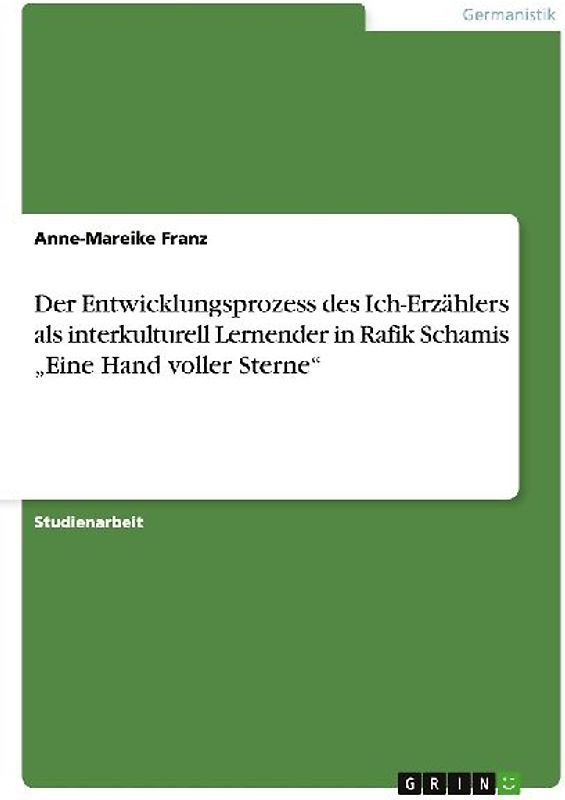 Der Entwicklungsprozess des Ich-Erzählers als interkulturell Lernender in Rafik Schamis "Eine Hand voller Sterne"