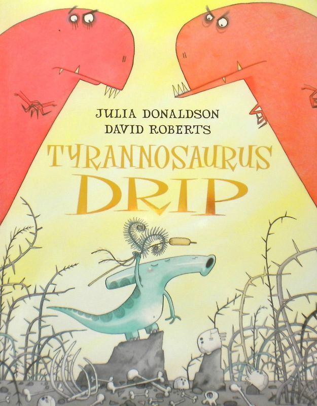 Tyrannosaurus Drip -  Julia Donaldson & David Roberts [Paperback]