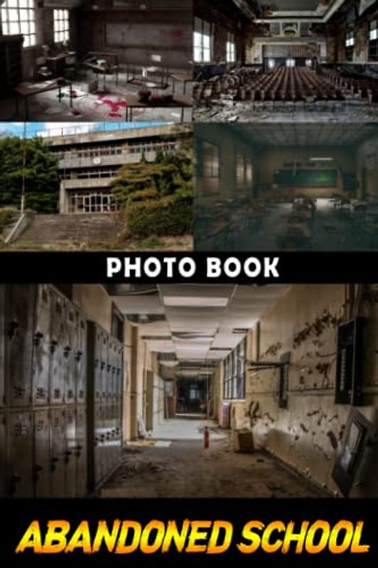 Abandoned School Photo Book: Spooky Building Colorful Photos For Adults To Relax And Unwind