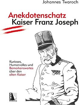 Anekdotenschatz Kaiser Franz Joseph