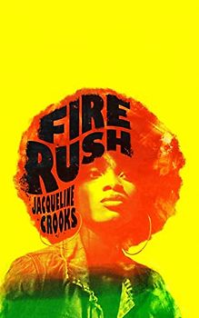 Fire Rush: SHORTLISTED FOR THE WOMEN’S PRIZE FOR FICTION 2023