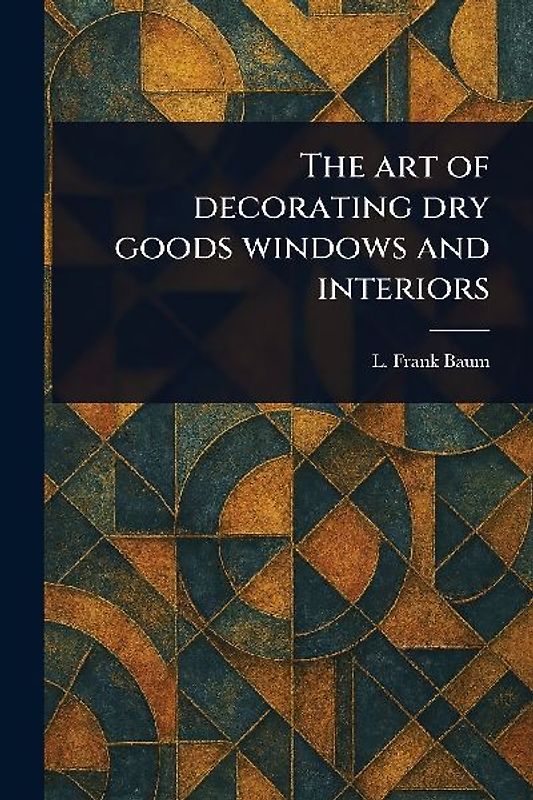 The Art of Decorating Dry Goods Windows and Interiors