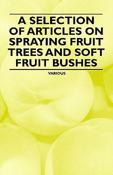 A Selection of Articles on Spraying Fruit Trees and Soft Fruit Bushes