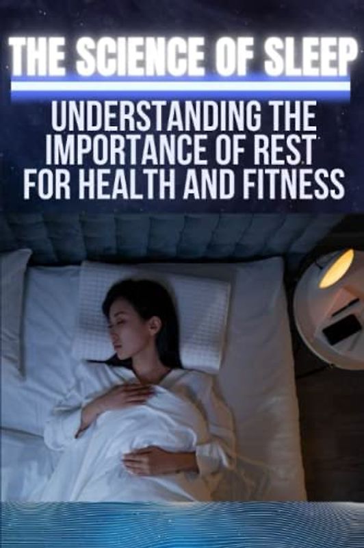 THE SCIENCE OF SLEEP:: | Understanding the Importance of Rest for Health and Fitness