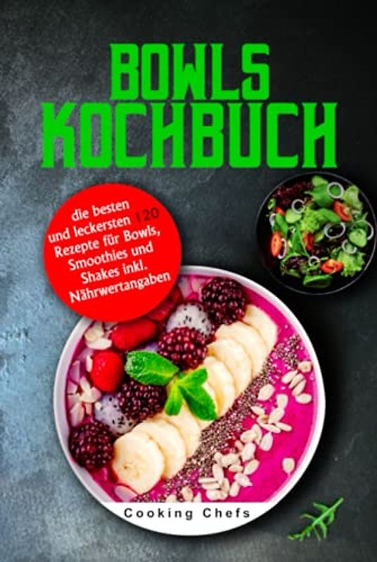 Bowls Kochbuch: die besten und leckersten 120 Rezepte für Bowls, Smoothies und Shakes inkl. Nährwertangaben
