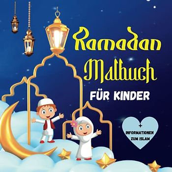 Ramadan Malbuch für Kinder: Islamisches Malbuch ( Zeichnungen des Mondes und der Sterne,Laternen,Moscheen......) + Informationen zum Islam