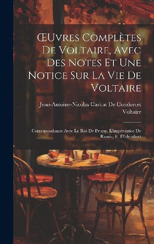 OEuvres Complètes De Voltaire, Avec Des Notes Et Une Notice Sur La Vie De Voltaire: Correspondance Avec Le Roi De Prusse, L'impératrice De Russie, Et