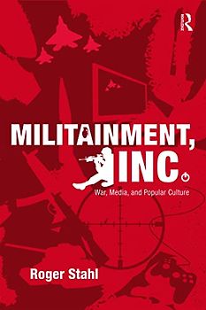 Militainment, Inc.: War, Media, and Popular Culture