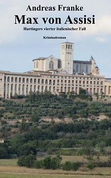 Max von Assisi: Hartingers vierter italienischer Fall - Franke, Andreas