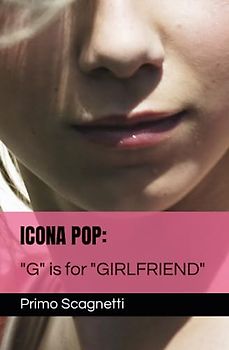 ICONA POP: "G" is for "GIRLFRIEND"