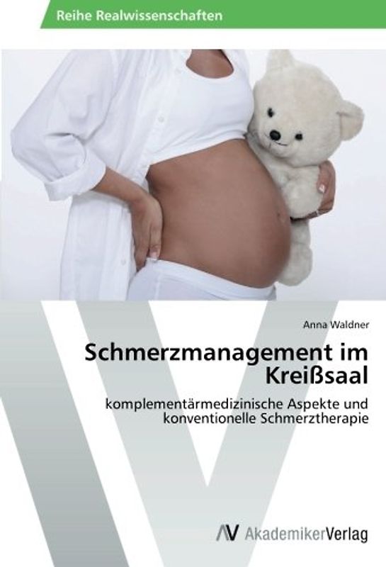 Schmerzmanagement im Kreißsaal: komplementärmedizinische Aspekte und konventionelle Schmerztherapie