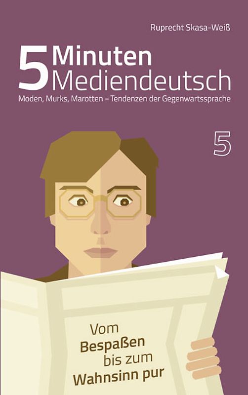 5 Minuten Mediendeutsch Band 5 - Moden, Murks, Marotten - Tendenzen zur Gegenwartssprache