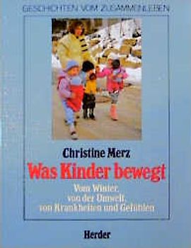 Was Kinder bewegt / Vom Winter, von der Umwelt, von Krankheiten und Gefühlen. Geschichten vom Zusammenleben