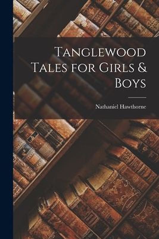 Tanglewood Tales for Girls & Boys
