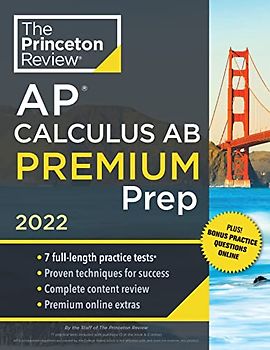 Princeton Review AP Calculus AB Premium Prep, 2022: 7 Practice Tests + Complete Content Review + Strategies & Techniques (2022) (College Test Preparation)