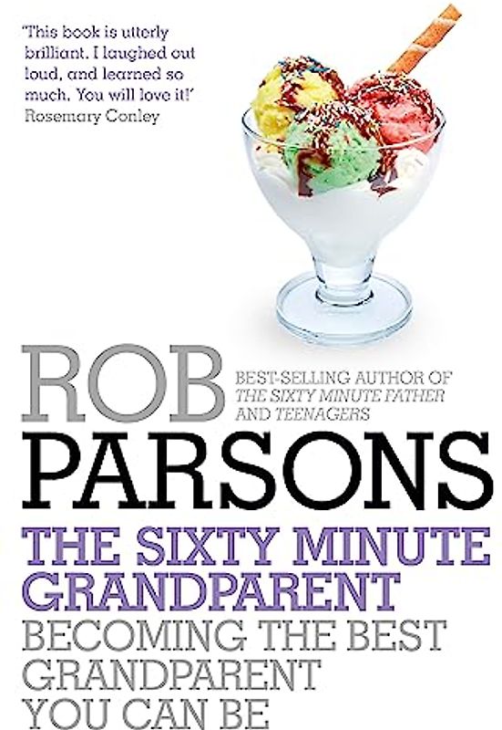 The Sixty Minute Grandparent: Becoming the Best Grandparent You Can Be