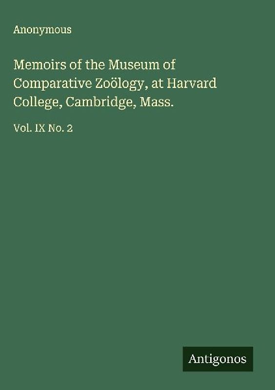 Memoirs of the Museum of Comparative Zoölogy, at Harvard College, Cambridge, Mass.