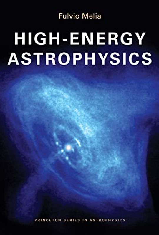 High-Energy Astrophysics (Princeton Series in Astrophysics) - Fulvio Melia