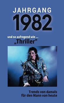 Jahrgang 1982 und so aufregend wie ... "Thriller": Das Geschenkbuch für Männer zum 40. Geburtstag