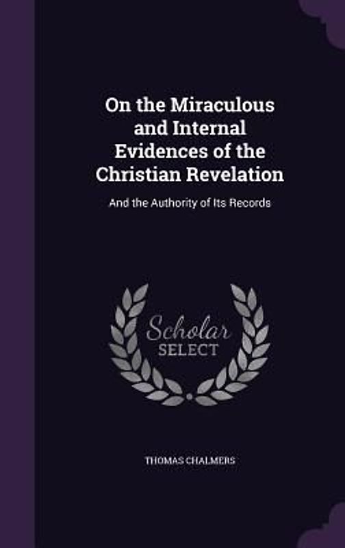 On the Miraculous and Internal Evidences of the Christian Revelation