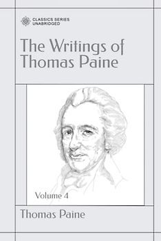 The Writings of Thomas Paine: Volume 4 (1794-1796): The Age of Reason