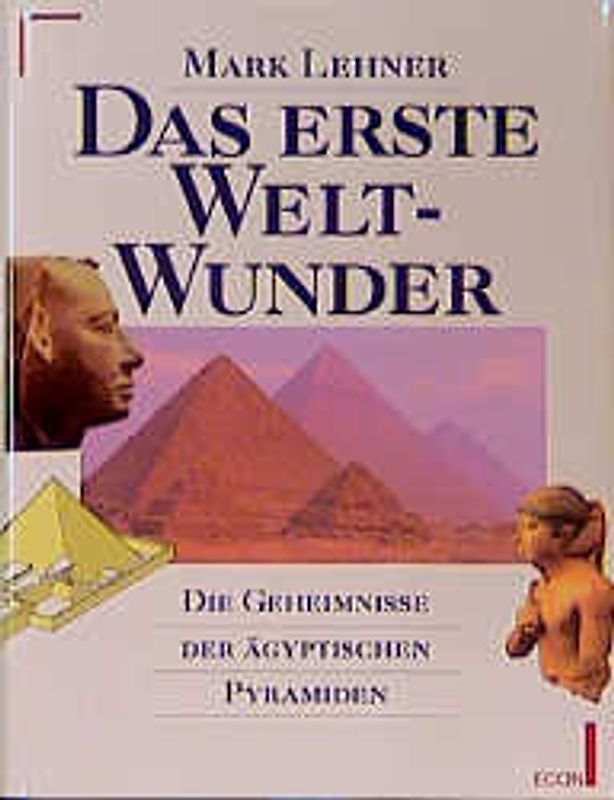 Das erste Weltwunder. Die Geheimnisse der ägyptischen Pyramiden