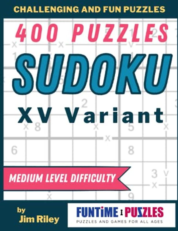 Sudoku XV Variant Puzzles: 400 Medium Difficulty Logic Puzzles with Answers