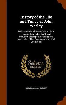 History of the Life and Times of John Wesley