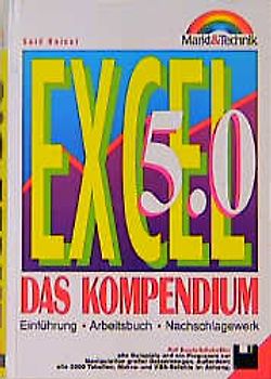 Excel 5.0 - Das Kompendium. Einführung, Arbeitsbuch, Nachschlagewerk