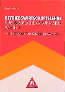 Betriebswirtschaftslehre für berufliche Gymnasien. Der Betrieb als Entscheidungsbereich