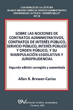 SOBRE LAS NOCIONES DE CONTRATOS ADMINISTRATIVOS, CONTRATOS DE INTERÉS PÚBLICO, SERVICIO PÚBLICO, INTERÉS PÚBLICO Y ORDEN PÚBLICO, Y SU MANIPULACIÓN LEGISLATIVA Y JURISPRUDENCIAL