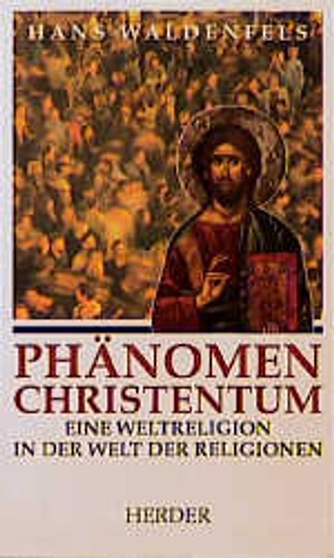 Phänomen Christentum. Eine Weltreligion in der Welt der Religionen