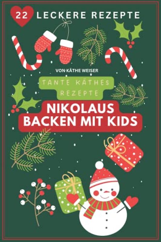 Backen mit Kids zum Nikolaus:: 22 leckere Rezepte für das Advent Backen mit Kindern in Familie