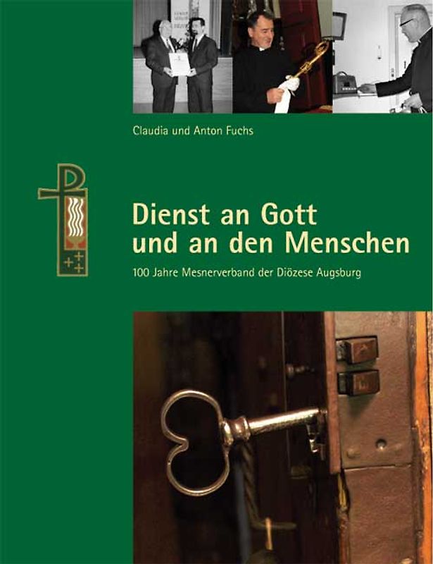 Dienst an Gott und den Menschen. 100 Jahre Mesnerverband der Diözese Augsburg