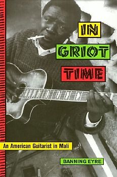 In Griot Time: Guitar Cultures of Mali - Eyre, Banning