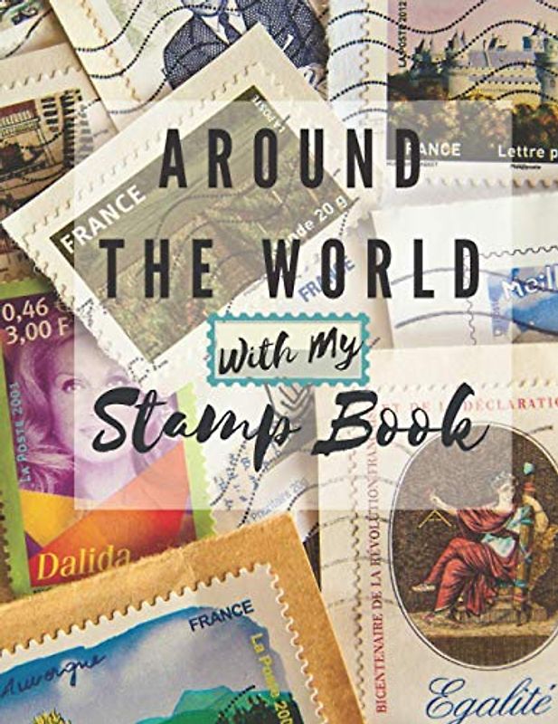 Around The World With My Stamp Book: Large Size Stamp Collecting Album for Stamp Collectors | Organize Your Stamp Collection With 100+ Pages With 4 Different Template For Pasting Stamps