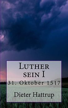 Luther sein I: 31. Oktober 1517 - Hattrup, Dieter
